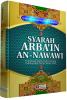 Syarah Arba'in An-Nawawi: Penjelasan Hadits-hadits Tentang Pokok-pokok Ajaran Agama Islam
